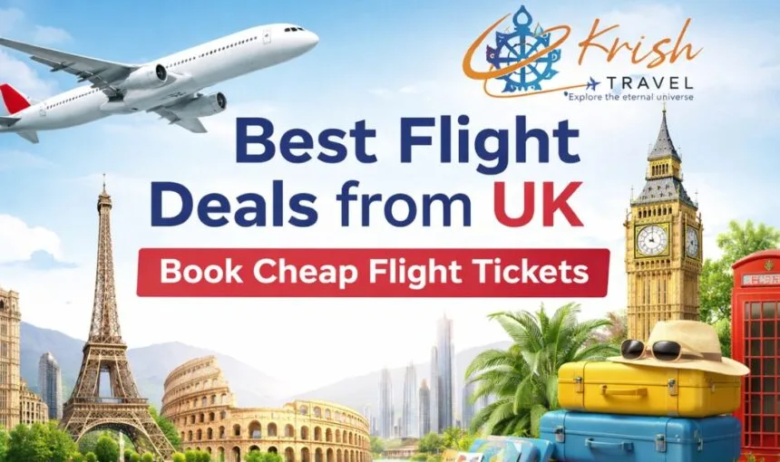 Best Flight Deals from UK – Book Cheap Flight Tickets with Krish Travel